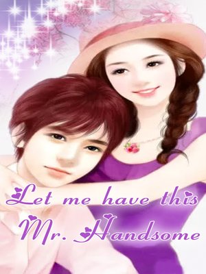 cover image of Let me have this Mr. Handsome (Chapter 1-Chapter 28)